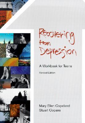 Recovering from Depression: A Workbook for Teens, Revised Edition