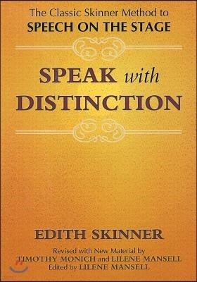 Speak with Distinction: The Classic Skinner Method to Speech on the Stage