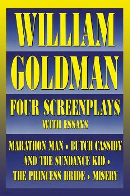 William Goldman: Four Screenplays with Essays