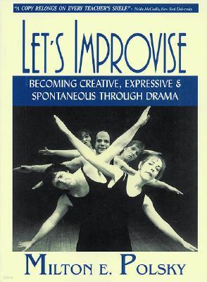 Let's Improvise: Becoming Creative Expressive and Spontaneous Through Drama