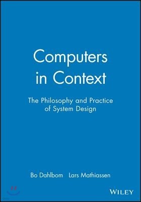 Computers in Context: The Philosophy and Practice of System Design