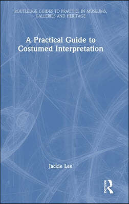 A Practical Guide to Costumed Interpretation