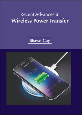 Recent Advances in Wireless Power Transfer