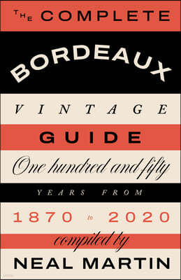 The Complete Bordeaux Vintage Guide: 150 Years from 1870 to 2020