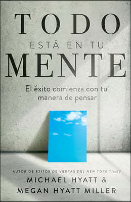 Todo Esta En Tu Mente: El Exito Comienza Con Tu Manera de Pensar (Spanish Language Edition, Mind Your Mindset (Spanish))