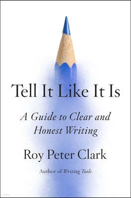 Tell It Like It Is: A Guide to Clear and Honest Writing