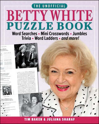 The Unofficial Betty White Puzzle Book: Word Searches - Mini Crosswords - Jumbles - Trivia - Word Ladders - And More!