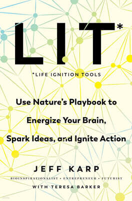 Lit: Life Ignition Tools: Use Nature's Playbook to Energize Your Brain, Spark Ideas, and Ignite Action