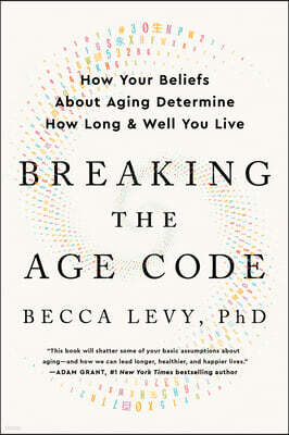 Breaking the Age Code: How Your Beliefs about Aging Determine How Long and Well You Live