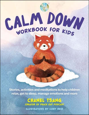 Calm Down Workbook for Kids (Peace Out): Stories, Activities and Meditations to Help Children Relax, Get to Sleep, Manage Emotions and More