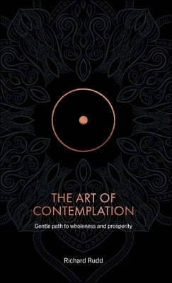 The Art of Contemplation: A Gentle Path to Wholeness and Prosperity