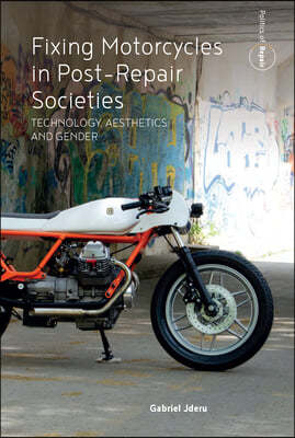 Fixing Motorcycles in Post-Repair Societies: Technology, Aesthetics and Gender