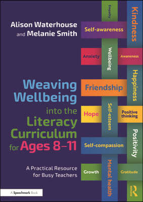 Weaving Wellbeing Into the Literacy Curriculum for Ages 8-11: A Practical Resource for Busy Teachers