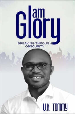 I am glory: Breaking through obscurity