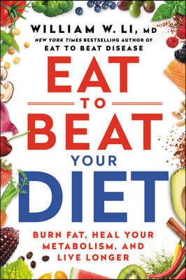 Eat to Beat Your Diet: Burn Fat, Heal Your Metabolism, and Live Longer