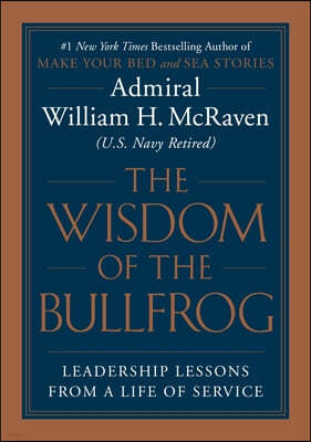 The Wisdom of the Bullfrog: Leadership Made Simple (But Not Easy)