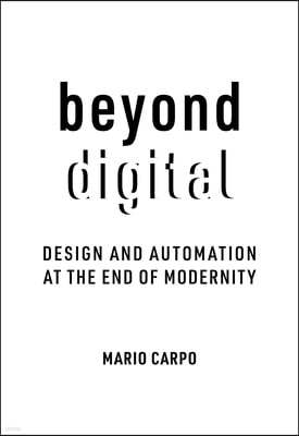 Beyond Digital: Design and Automation at the End of Modernity