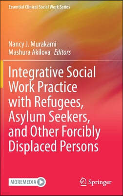 Integrative Social Work Practice with Refugees, Asylum Seekers, and Other Forcibly Displaced Persons