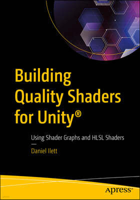 Building Quality Shaders for Unity(r): Using Shader Graphs and Hlsl Shaders