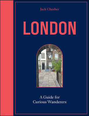 London: A Guide for Curious Wanderers: The Sunday Times Bestseller