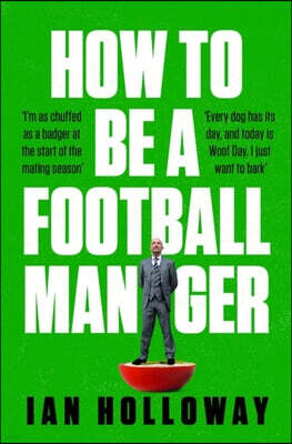 The How to Be a Football Manager: Enter the hilarious and crazy world of the gaffer