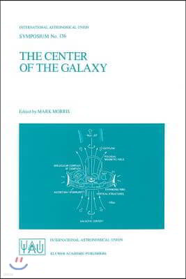 The Center of the Galaxy: Proceedings of the 136th Symposium of the International Astronomical Union, Held in Los Angeles, U.S.A., July 25-29, 1