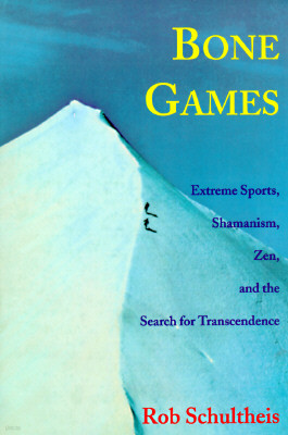 Bone Games: Extreme Sports, Shamanism, Zen, and the Search for Transcendence