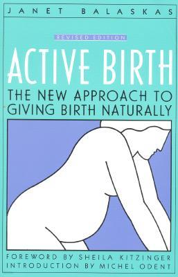 Active Birth - Revised Edition: The New Approach to Giving Birth Naturally