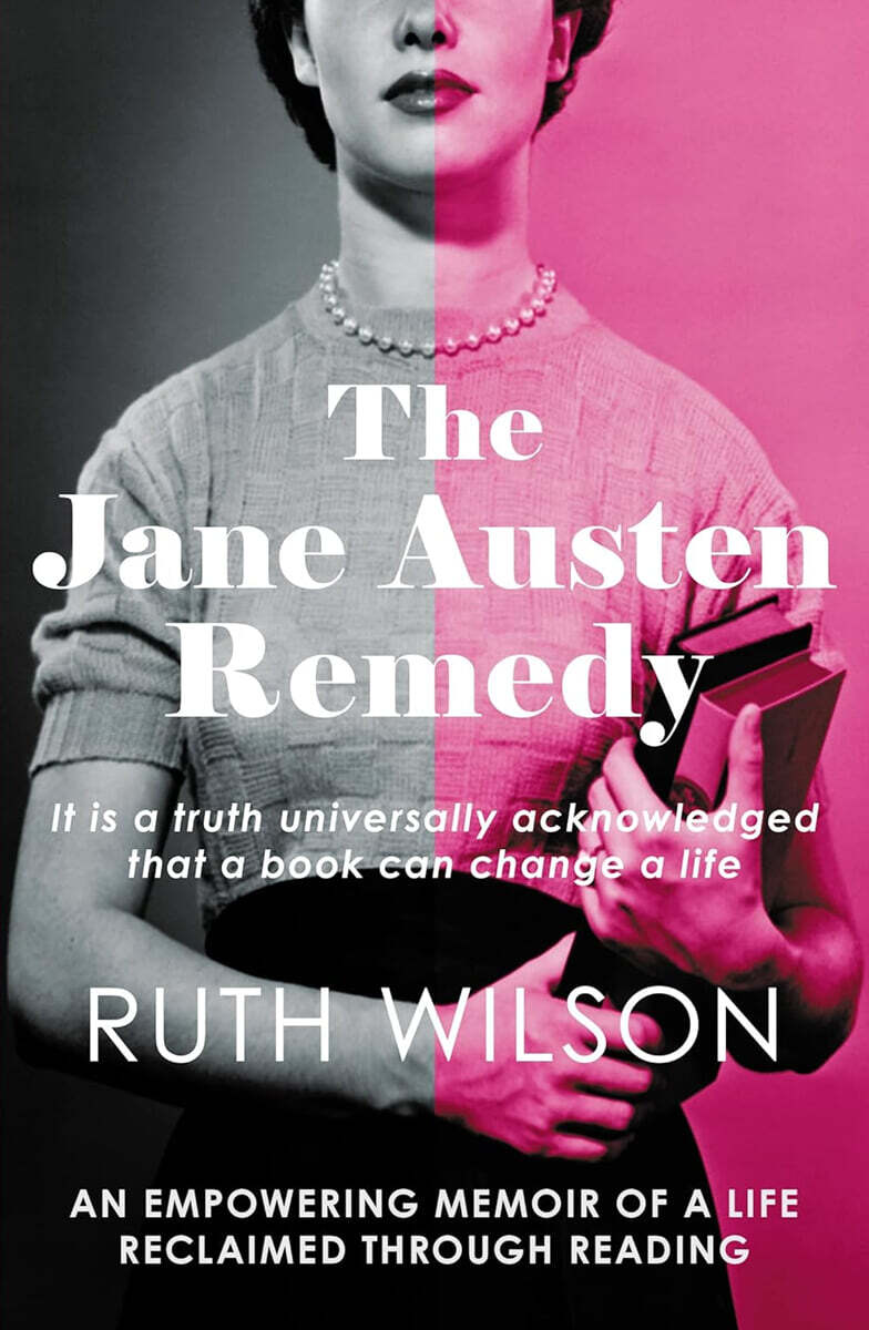 The Jane Austen Remedy: It Is a Truth Universally Acknowledged That a Book Can Change a Life