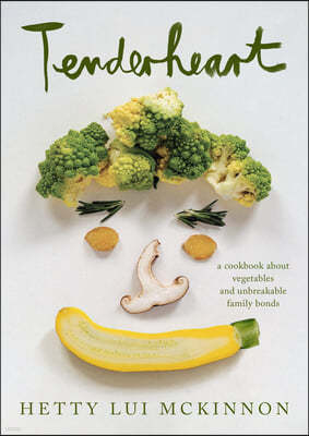Tenderheart: A Cookbook about Vegetables and Unbreakable Family Bonds