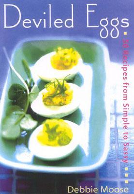 Deviled Eggs: 50 Recipes from Simple to Sassy