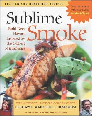 Sublime Smoke: Bold New Flavors Inspired by the Old Art of Barbecue