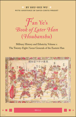 Fan Ye's Book of Later Han (Houhanshu): Military History and Ethnicity. Volume 1: The Twenty-Eight Yuntai Generals of the Eastern Han