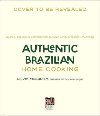 Authentic Brazilian Home Cooking: Simple, Delicious Recipes for Classic Latin American Flavors