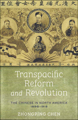 Transpacific Reform and Revolution: The Chinese in North America, 1898-1918