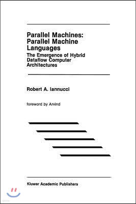 Parallel Machines: Parallel Machine Languages: The Emergence of Hybrid Dataflow Computer Architectures