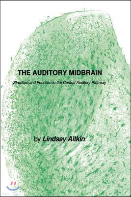 The Auditory Midbrain: Structure and Function in the Central Auditory Pathway