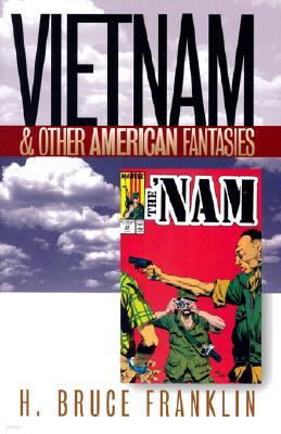 Vietnam and Other American Fantasies