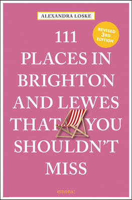 111 Places in Brighton & Lewes That You Shouldn't Miss Revised