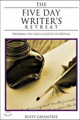 The Five Day Writer's Retreat: Preparing You for a Lifestyle of Writing