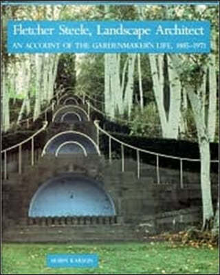 Fletcher Steele, Landscape Architect: An Account of the Gardenmaker's Life, 1885-1971