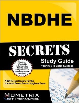 NBDHE Secrets, Study Guide: NBDHE Test Review for the National Board Dental Hygiene Exam