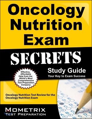 Oncology Nutrition Exam Secrets Study Guide: Oncology Nutrition Test Review for the Oncology Nutrition Exam