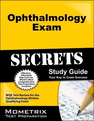 Ophthalmology Exam Secrets, Study Guide: Wqe Test Review for the Ophthalmology Written Qualifying Exam