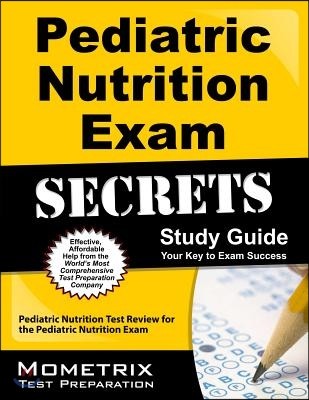 Pediatric Nutrition Exam Secrets Study Guide: Pediatric Nutrition Test Review for the Pediatric Nutrition Exam