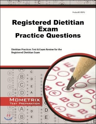 Registered Dietitian Exam Practice Questions: Dietitian Practice Tests & Exam Review for the Registered Dietitian Exam
