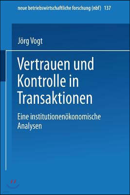 Vertrauen Und Kontrolle in Transaktionen: Eine Institutionenokonomische Analyse