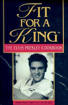 Fit for a King: The Elvis Presley Cookbook