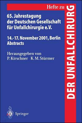 65. Jahrestagung Der Deutschen Gesellschaft Fur Unfallchirurgie E.V.: 14.-17. November 2001, Berlin Abstracts