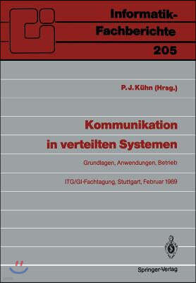 Kommunikation in Verteilten Systemen: Grundlagen, Anwendungen, Betrieb Itg/Gi-Fachtagung, Stuttgart, 22.-24. Februar 1989 Proceedings